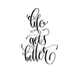 life gets better - hand lettering inscription text, motivation a