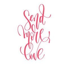 send more love - hand lettering inscription text to valentines d