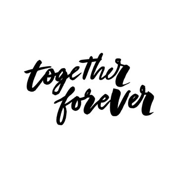 Together forever. Brush hand drawn phrase isolated on white background. Valentine's Day slogan