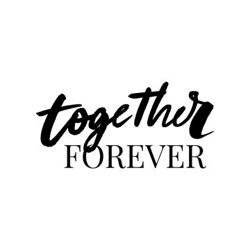 Together forever. Brush hand drawn phrase isolated on white background. Valentine's Day slogan
