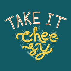 Funny lettering with words Take It Cheesy