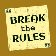 Break the Rules.  Inspiring motivation quote. Vector illustration for design