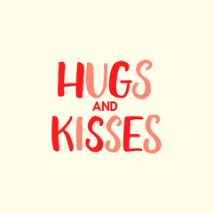 Hand drawn lettering card. The inscription: Hugs and Kisses Perfect design for greeting cards, posters, T-shirts, banners, print invitations.