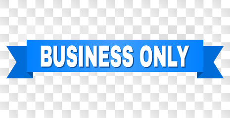 BUSINESS ONLY text on a ribbon. Designed with white title and blue tape. Vector banner with BUSINESS ONLY tag on a transparent background.