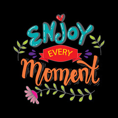 Enjoy every moment in your life. Hand lettering poster.