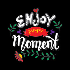 Enjoy every moment. Hand lettering poster.