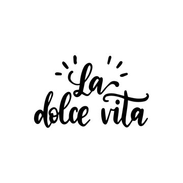 La Dolce Vita translated from Italian The Sweet Life handwritten phrase on white background. Vector inspirational quote.
