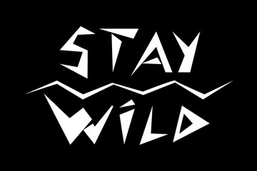 Stay wild illustration isolated. Stay Wild - quote for prints, textiles etc. Vector illustration