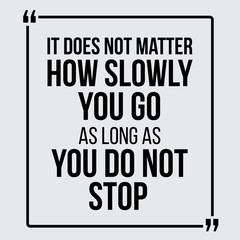 It does not matter how slowly you go