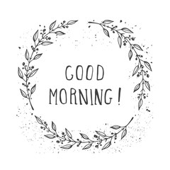 Vector hand drawn illustration of text GOOD MORNING! And floral round frame with grunge ink texture.