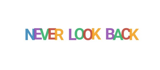 Never look back word concept