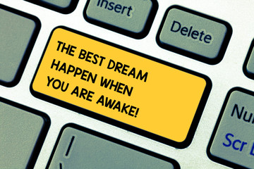 Conceptual hand writing showing The Best Dream Happen When You Are Awake. Business photo showcasing...