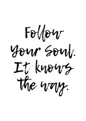 Lettering quotes motivation for life and happiness. Calligraphy Inspirational quote. Life motivational quote design. Follow your soul.It knows the way quote in vector.