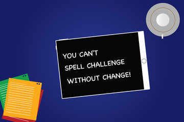 Handwriting text You Can T Spell Challenge Without Change. Concept meaning Make changes to accomplish goals Tablet Empty Screen Cup Saucer and Filler Sheets on Blank Color Background