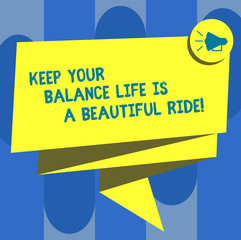 Handwriting text Keep Your Balance Life Is A Beautiful Ride. Concept meaning Combination of work and leisure Folded 3D Ribbon Sash Megaphone Speech Bubble photo for Celebration