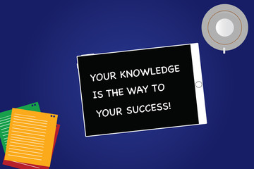 Handwriting text Your Knowledge Is The Way To Your Success. Concept meaning Education a key for progress Tablet Empty Screen Cup Saucer and Filler Sheets on Blank Color Background