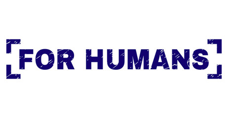 FOR HUMANS label seal imprint with corroded texture. Text label is placed between corners. Blue vector rubber print of FOR HUMANS with corroded texture.