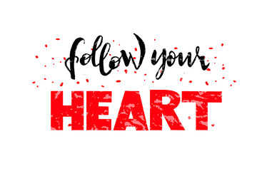 Follow your heart - Vector hand drawn illustration, hand lettering