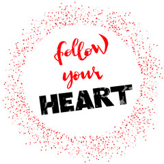 Follow your heart - Vector hand drawn illustration, hand lettering