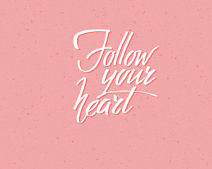 Follow your heart, hand written lettering. Romantic love calligraphy card inscription Valentine day