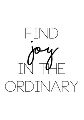 Find joy in the ordinary quote print in vector.Lettering quotes motivation for life and happiness.
