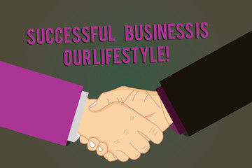 Word writing text Successful Business Is Our Lifestyle. Business concept for Used to work in quality company Hu analysis Shaking Hands on Agreement Greeting Gesture Sign of Respect photo