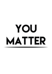 You matter quote print in vector.Lettering quotes motivation for life and happiness.