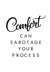 Comfort can sabotage your process quote print in vector.Lettering quotes motivation for life and happiness.