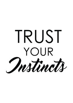 Trust your instincts quote print in vector.Lettering quotes motivation for life and happiness.