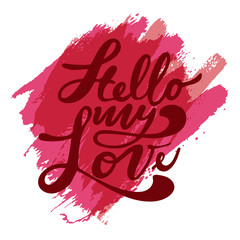 Hello my Love. Valentines day greeting card with calligraphy. Handwritten modern brush lettering