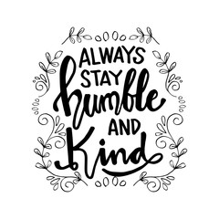 Always stay humble and kind lettering. Inspirational quote.