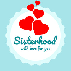 Sisterhood round isolated badge. Vector eps