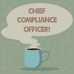 Conceptual hand writing showing Chief Compliance Officer. Business photo showcasing oversees the Corporate Compliance Program Mug of Hot Coffee with Blank Color Speech Bubble Steam icon