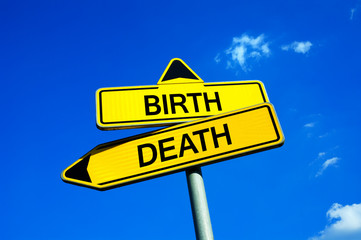 Birth and Death - Traffic sign with two options - beginning and end of existence. Start and...