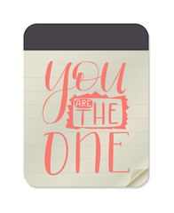 You are the One - Notebook Template Isolated on White Background Hand Drawn Lettering. Vector Illustration Quote. Handwritten Inscription Phrase for Valentines Day, Sale, Banner, Invitation.