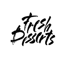 Fresh Desserts Lettering Sign. Modern ink brush calligraphy isolated on white background. Vector