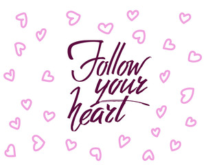 Follow your heart, hand written lettering. Romantic love calligraphy card inscription Valentine day