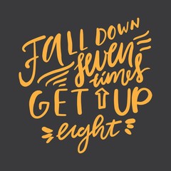 Fall down seven times get up eight. Motivational quote. Hand lettering. Modern calligraphic design.