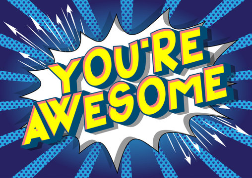 You're Awesome - Vector illustrated comic book style phrase on abstract background.