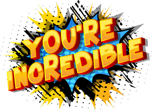 You're Incredible - Vector illustrated comic book style phrase on abstract background.