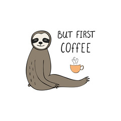 Funny sloth with text but first coffee. 