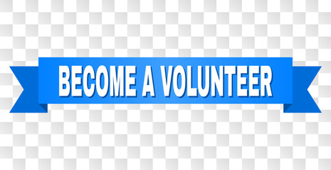 BECOME A VOLUNTEER text on a ribbon. Designed with white title and blue stripe. Vector banner with BECOME A VOLUNTEER tag on a transparent background.