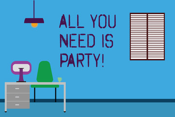 Text sign showing All You Need Is Party. Conceptual photo Celebration leisure activities relaxation have fun Work Space Minimalist Interior Computer and Study Area Inside a Room photo