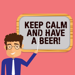 Conceptual hand writing showing Keep Calm And Have A Beer. Business photo showcasing Relax enjoy a cold beverage with friends Leisure Man Holding Stick Pointing to Wall Mounted Blank Color Board
