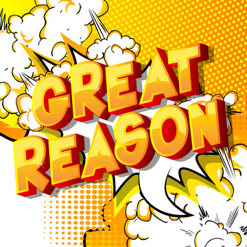 Great Reason - Vector illustrated comic book style phrase on abstract background.