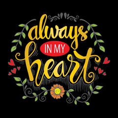 Always in my heart phrase hand lettering. Motivational quote.