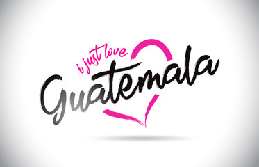 Guatemala I Just Love Word Text with Handwritten Font and Pink Heart Shape.