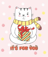 Cute vector hand drawn illustration with sketch cat with scarf and gift. Pink grunge background with snowflakes. Picture drawn with colored crayons and pen. Lettering It's for you