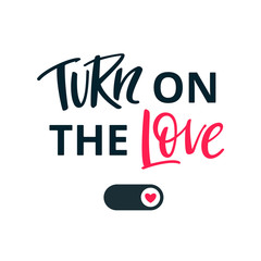 Valentines Day Banner Design. Turn On the Love Text Isolated on White Background. Vector Printable Illustration