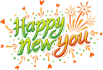 Hand made fancy text in green and orange letters and lettering style adorned with hearts, confetti and fireworks. A yellowish line in the middle of each letter. The message says "Happy New You"